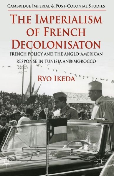 The Imperialism Of French Decolonisaton: French Policy And T…