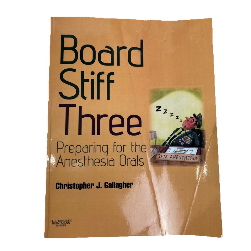 Board Stiff Three: Preparation for Anesthesia Orals By Christopher J. Gallagher