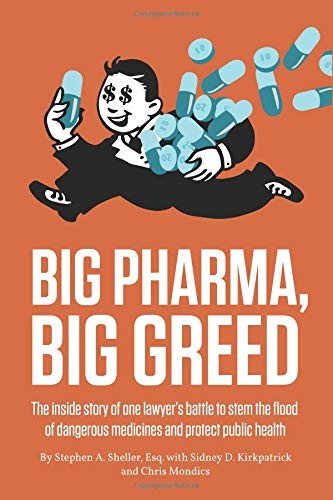 BIG PHARMA, BIG GREED: THE INSIDE STORY OF ONE LAWYERS By Stephen Sheller VG