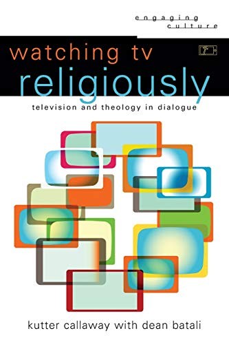 Watching TV Religiously: Television and Theology in Dialogue (Engaging Cultu…