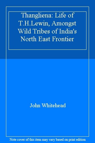 Thangliena: Life of T.H.Lewin, Amongst Wild Tribes of India's No