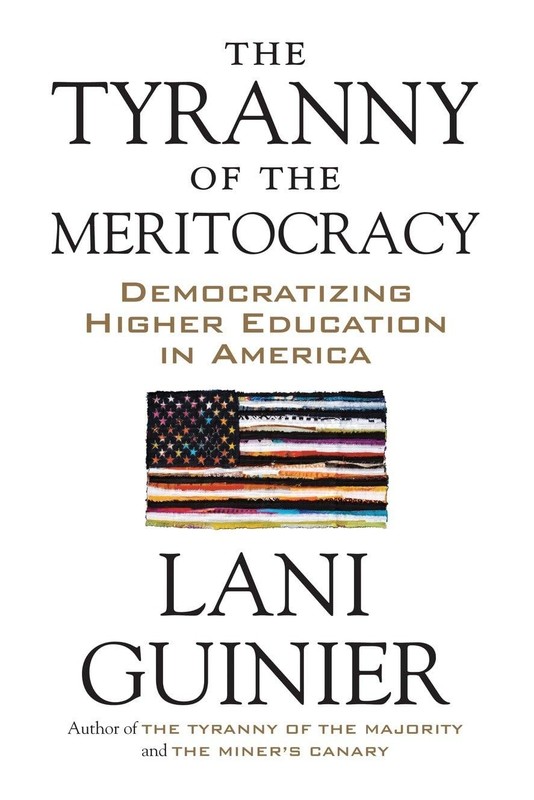 The Tyranny of the Meritocracy: Democratizing Higher Education in America, Guini