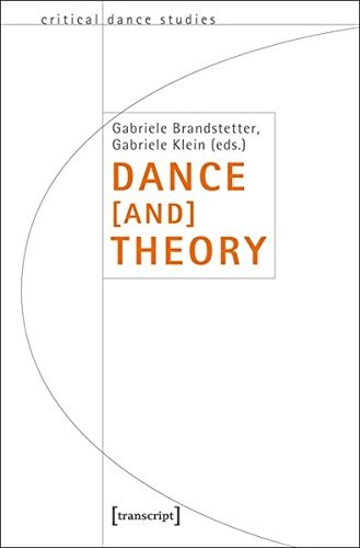 DANCE [AND] THEORY (CRITICAL DANCE STUDIES) By Gabriele Brandstetter & Gabriele