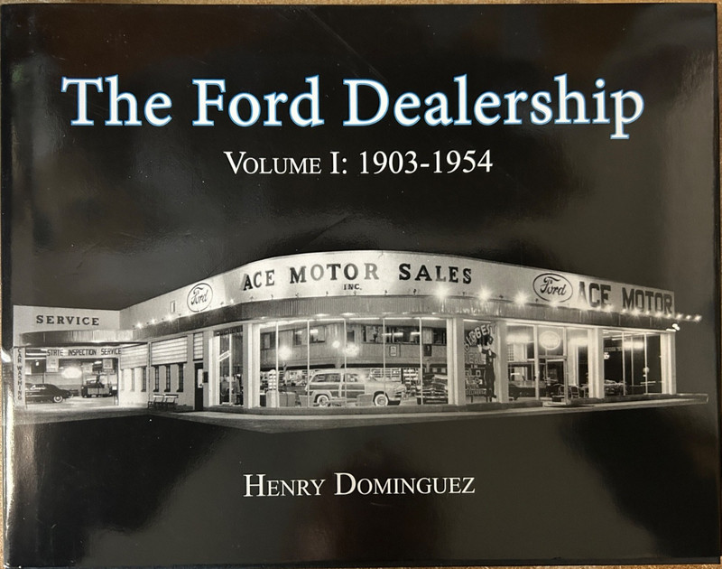 The Ford Dealership Volume 1: 1903-1954 Dominguez FoMoCo Model T Model A V-8 Y-8