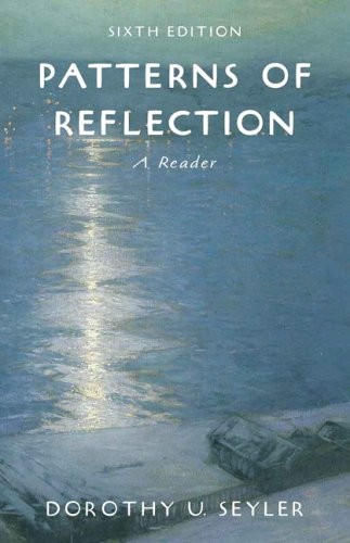 PATTERNS OF REFLECTION: A READER (6TH EDITION) By Dorothy U. Seyler *BRAND NEW*