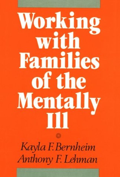 Working with Families of the Mentally Ill Anthony F., Bernheim, K