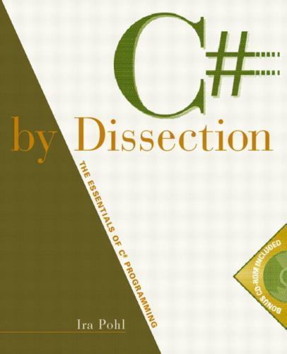 C# by Dissection: The Essentials of C# Programming by Ira Pohl