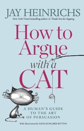 How to Argue with a Cat: A Human’s G…, Heinrichs, Jay