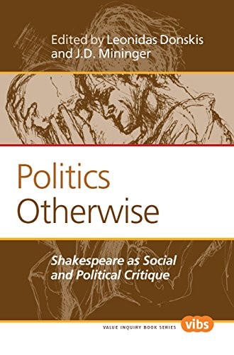 POLITICS OTHERWISE: SHAKESPEARE AS SOCIAL AND POLITICAL By Leonidas Donskis & J.