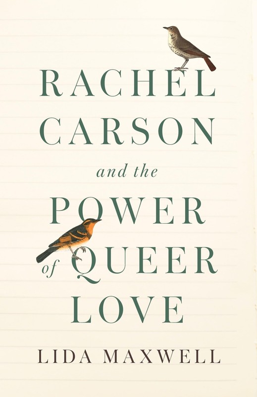Rachel Carson and the Power of Queer Love – Lida Maxwell, Hardcover