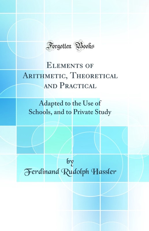 Elements of Arithmetic, Theoretical and Practical (Classic Reprint)