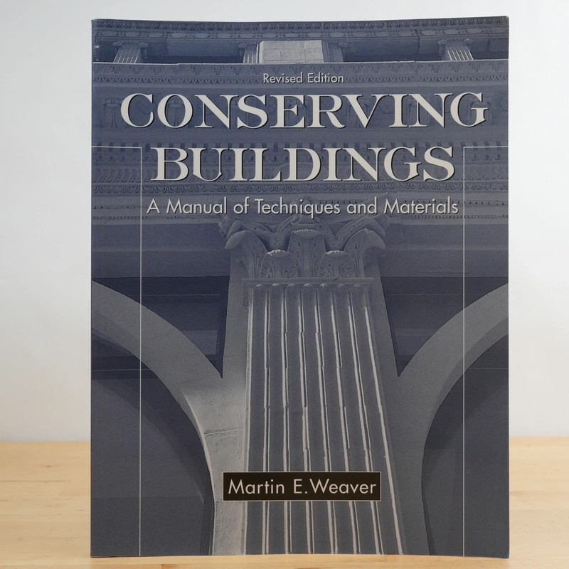 Conserving Buildings: A Manual of Techniques and Material, Revised Edition