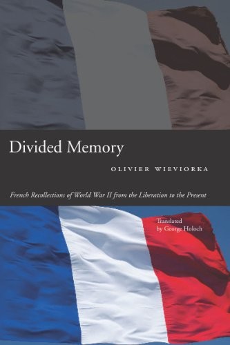 DIVIDED MEMORY: FRENCH RECOLLECTIONS OF WORLD WAR II FROM By Olivier Wieviorka