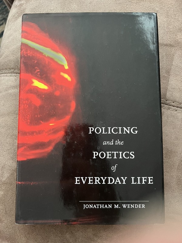 Policing and the Poetics of Everyday Life by Jonathan M. Wender