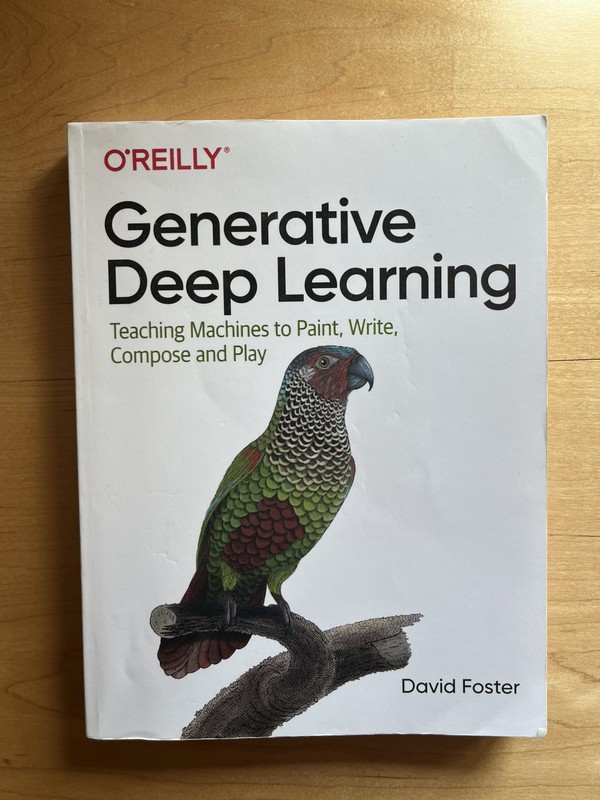 Generative Deep Learning : Teaching Machines to Paint, Write, Compose, and Play