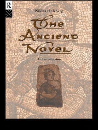 The Ancient Novel: An Introduction by Holzberg, Niklas