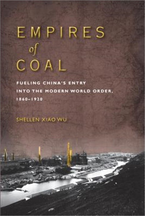 Empires of Coal: Fueling China’s Entry Into the Modern World Order, 1860-1920 (P