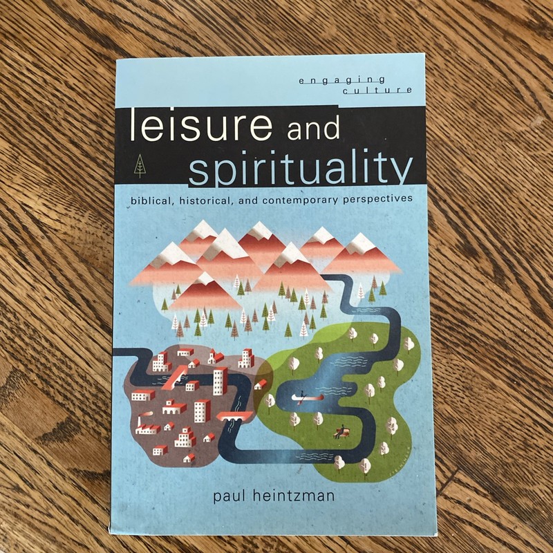Engaging Culture Ser.: Leisure and Spirituality : Biblical, Historical, and…