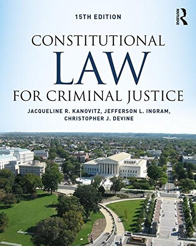CONSTITUTIONAL LAW FOR CRIMINAL JUSTICE By Jefferson L. Ingram & Jacqueline R.