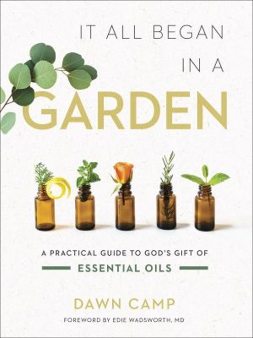 It All Began in a Garden : A Practical Guide to God’s Gift of Ess