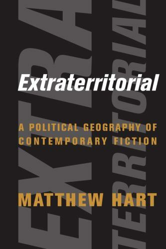 Extraterritorial : A Political Geography of Contemporary Fiction, Hardcover b…