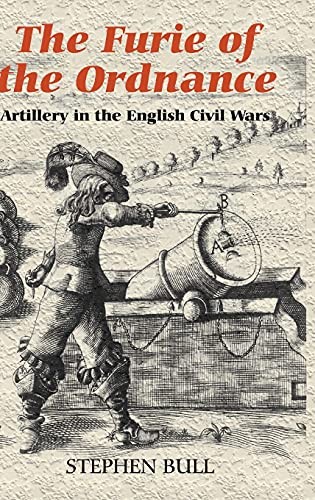 The Furie of the Ordnance: Artillery in the English… by Bull, Stephen Hardback