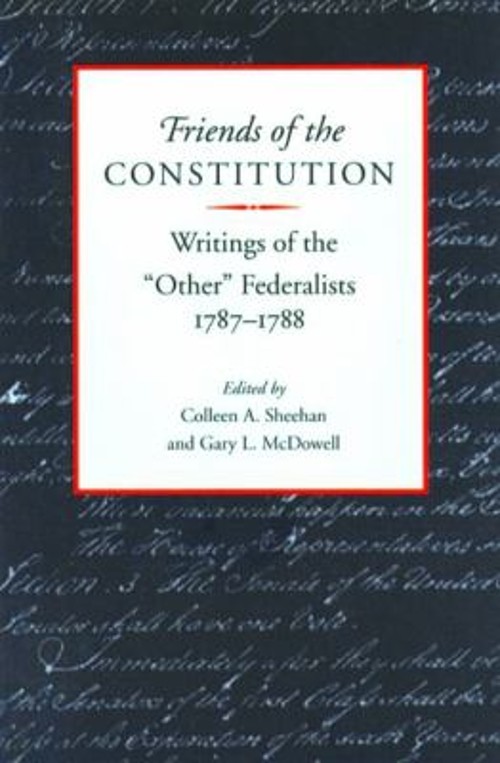 Friends of the Constitution : Writings of the ‘Other’ Federalists