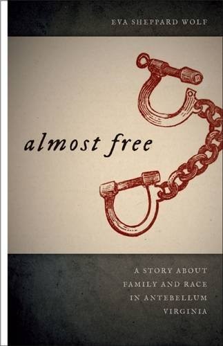 ALMOST FREE: A STORY ABOUT FAMILY AND RACE IN ANTEBELLUM By Eva Wolf & Manisha