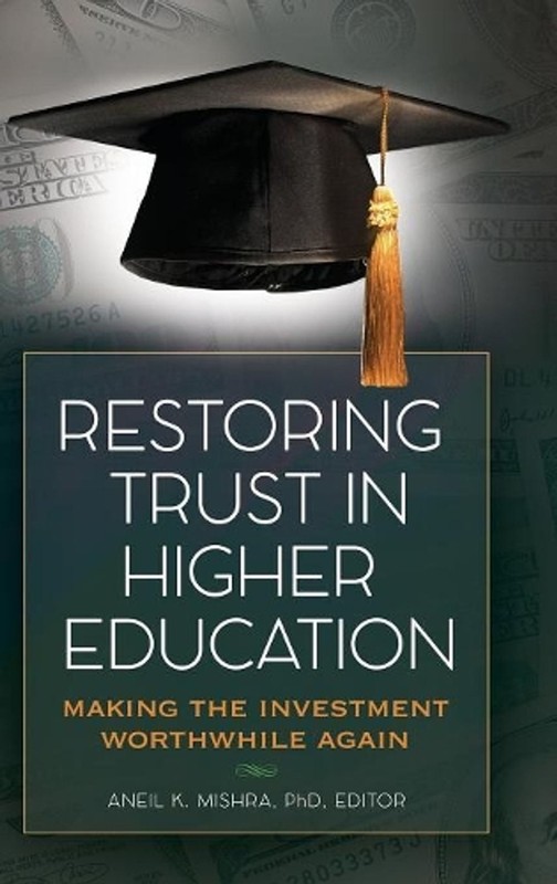 Restoring Trust In Higher Education: Making the Investment Worthwhile Again by A