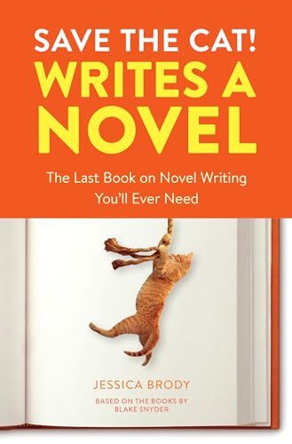 Save the Cat! Writes a Novel: The Last Book On Novel Writin