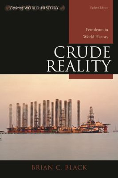Crude Reality : Petroleum in World History Paperback Brian C. Bla