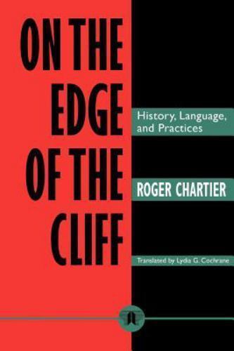 On the Edge of the Cliff: History, Language, & Practices. Roger Chartier paper