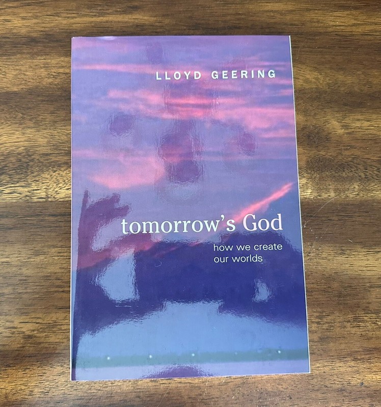 Tomorrow’s God : How We Create Our Worlds by Lloyd George Geering