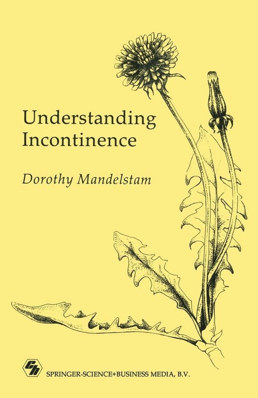 Understanding Incontinence: A Guide to the Nature and Management of a Very Commo