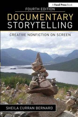 Documentary Storytelling: Creative Nonfiction on Screen by Sheila Curran Bernard