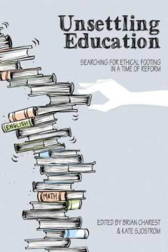Unsettling Education: Searching for Ethical Footing in a Time of Ref - VERY GOOD