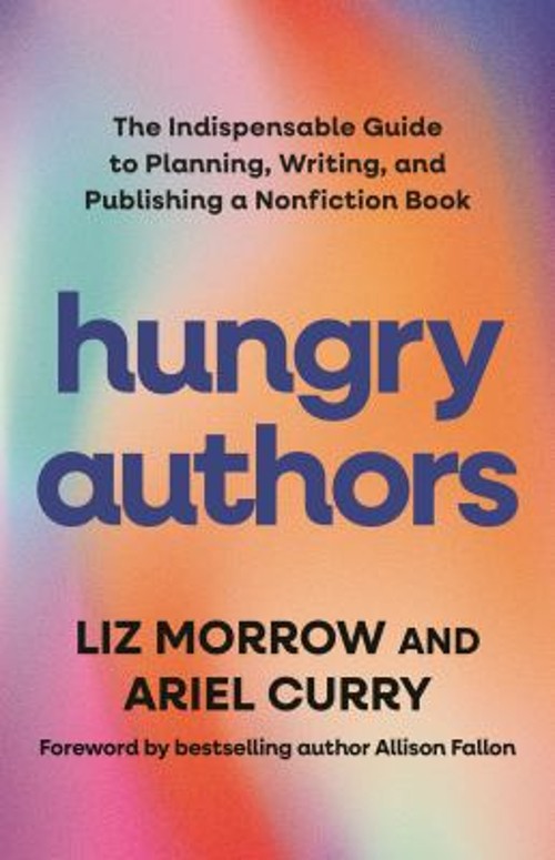 Hungry Authors : The Indispensable Guide to Planning, Writing, an