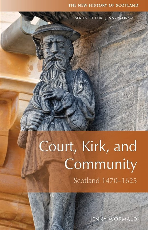 Court, Kirk, and Community: Scotland 1470-1625 by Wormald