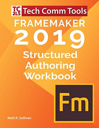 FRAMEMAKER 2019 – STRUCTURED AUTHORING WORKBOOK: UPDATED By Matt R Sullivan *VG*