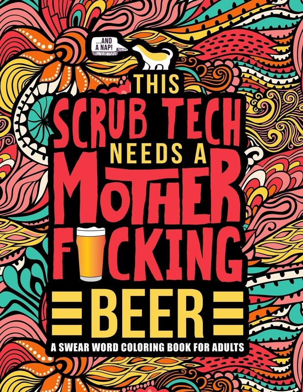 This Scrub Tech Needs a Mother F*cking Beer: A Swear Word Coloring Book for…
