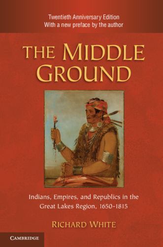 The Middle Ground: Indians, Empires, and Republics in the Great Lakes Region, 16