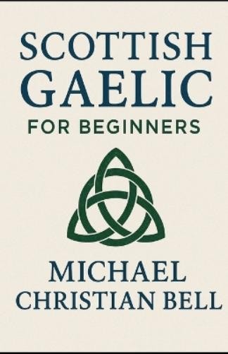 Michael Christian Bell Scottish Gaelic for Beginners (Paperback) (UK IMPORT)