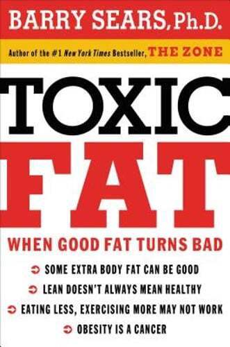 Toxic Fat: When Good Fat Turns Bad by PH.D. Sears, Barry, Dr.: Used