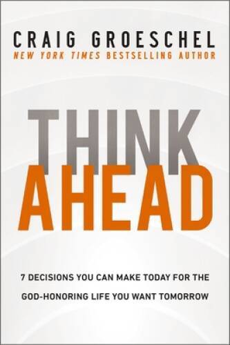 Think Ahead: 7 Decisions You Can Make Today for the God-Honoring Lif – VERY GOOD