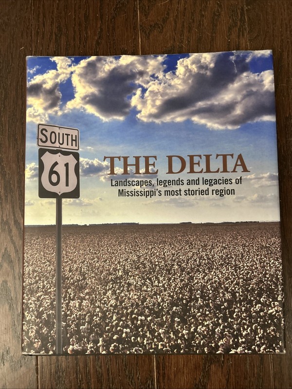 The Delta: Landscapes Legends & Legacies of Mississippi’s Most Storied Region