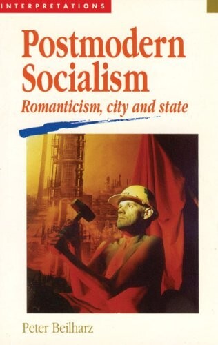 Postmodern Socialism : Romanticism, City and State by Peter Beilharz VGood