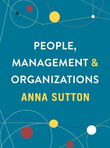 People, Management and Organizations, Anna Sutton