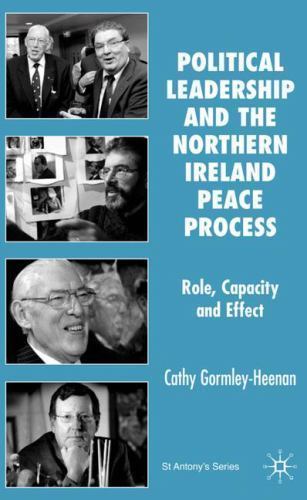 Political Leadership and the Northern Ireland Peace Process: Role, Capacity and