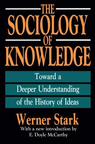 Sociology of Knowledge : Toward a Deeper Understanding of the History of Idea…