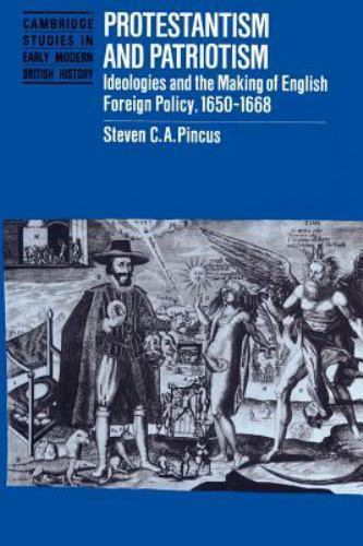 Protestantism and Patriotism: Ideologies and the Making of English Foreign Polic